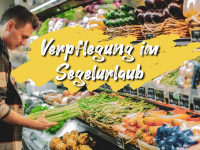 Verpflegung im Segelurlaub – Einkäufe richtig planen und den Urlaub entspannt genießen